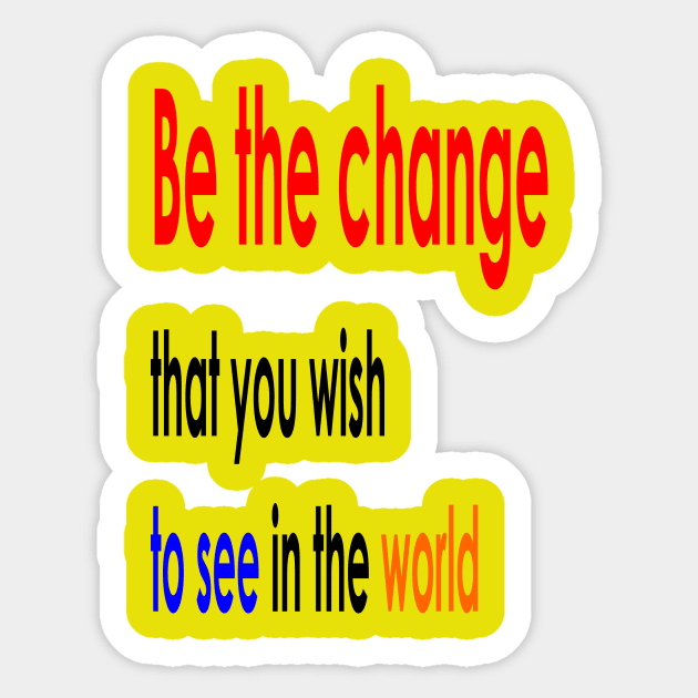 Be the change that you wish to see in the world Sticker by ErixxZenn